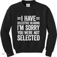 I Have Selective Hearing You WerenT Selected Kids Sweatshirt thumb 0