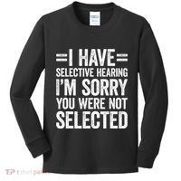 I Have Selective Hearing You WerenT Selected Kids Long Sleeve Shirt thumb 0