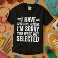 I Have Selective Hearing You WerenT Selected Kids T-Shirt thumb 3