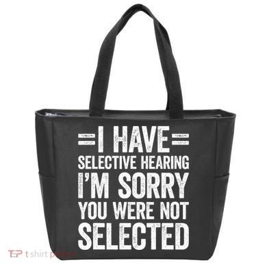 I Have Selective Hearing You WerenT Selected Tote Bag
