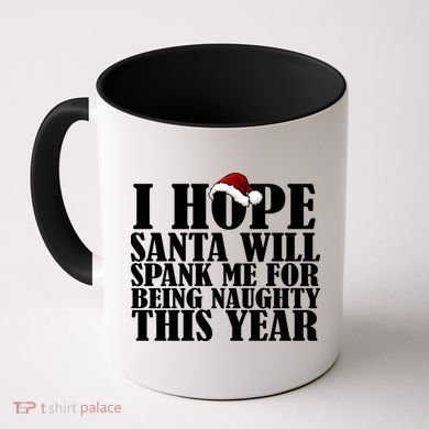 I Hope Santa Will Spank Me For Being Naughty This Year Coffee Mug