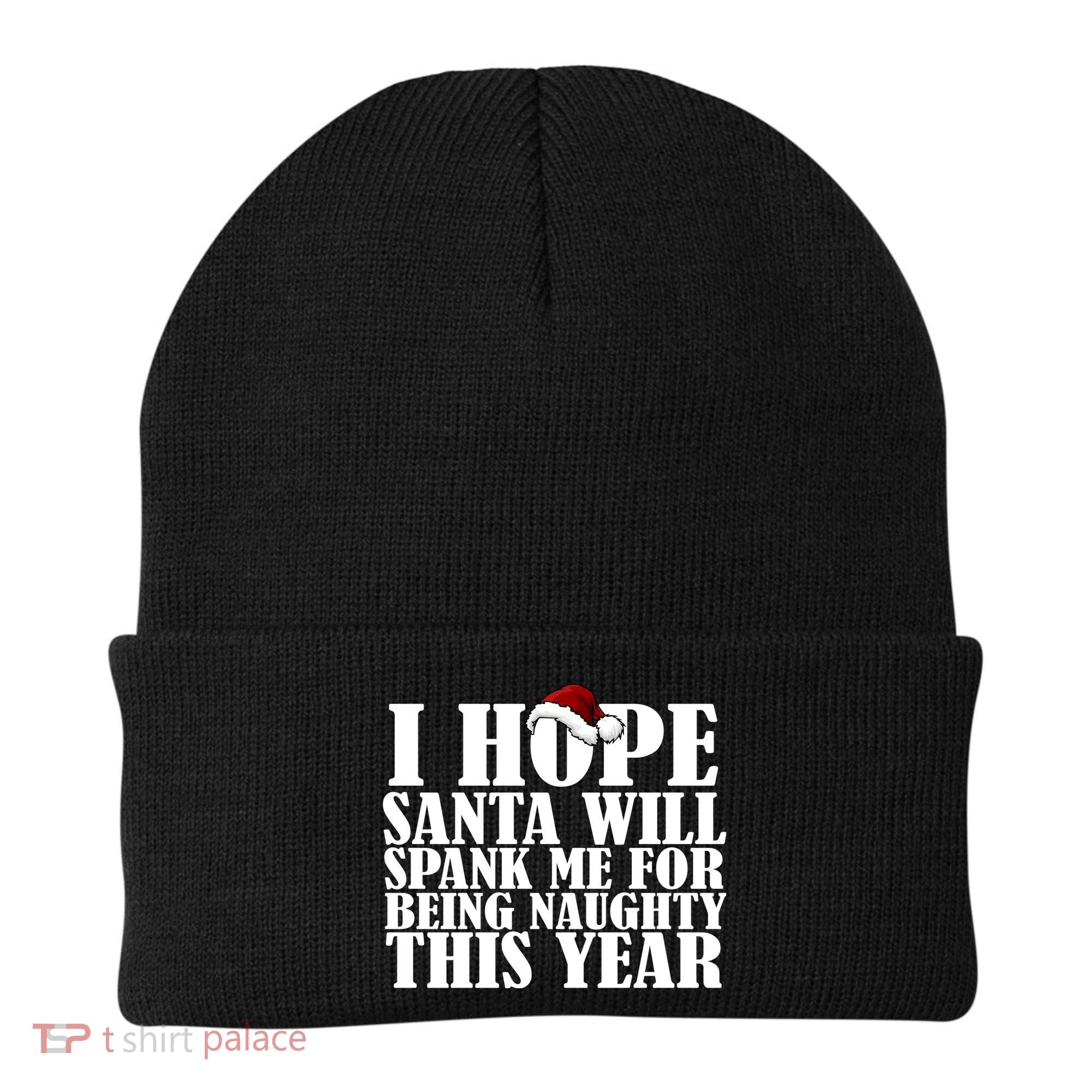 I Hope Santa Will Spank Me For Being Naughty This Year Beanie