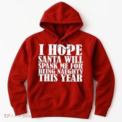 I Hope Santa Will Spank Me For Being Naughty This Year Hoodie