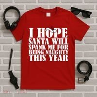 I Hope Santa Will Spank Me For Being Naughty This Year T-Shirt thumb 5