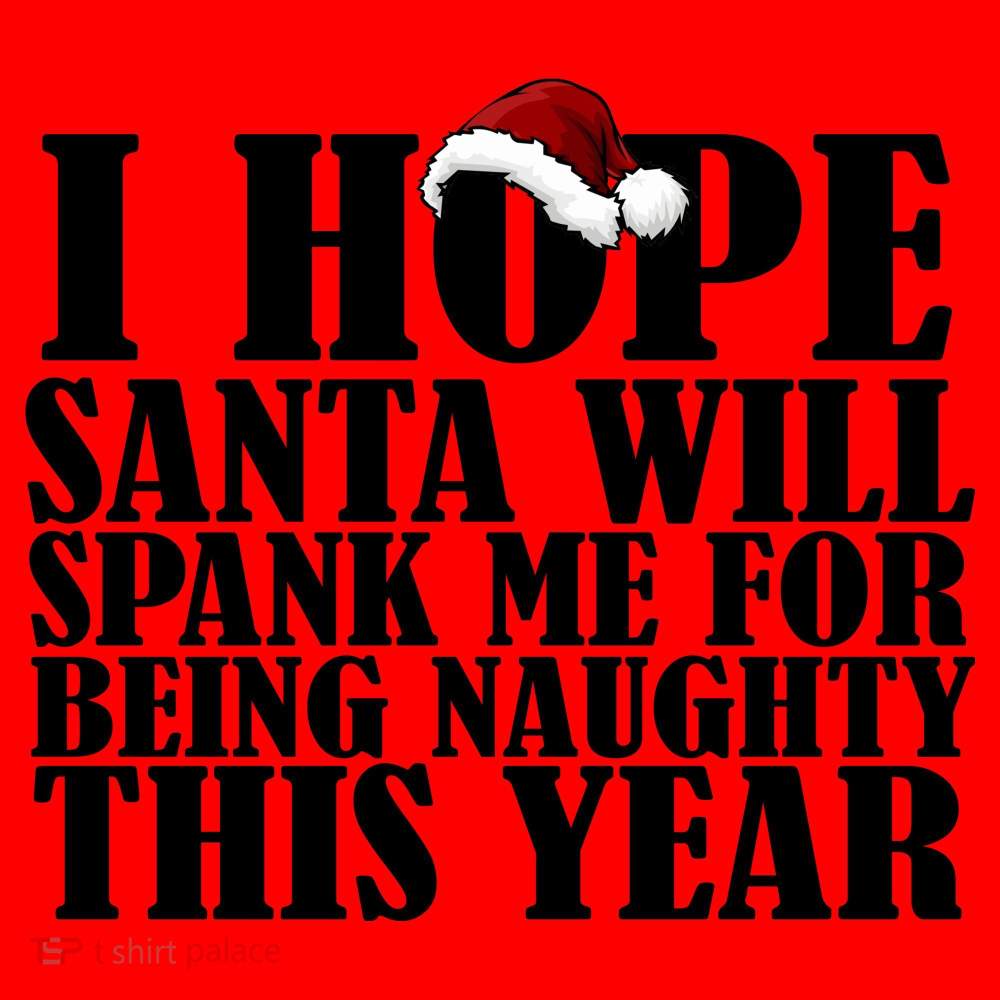 I Hope Santa Will Spank Me For Being Naughty This Year Santa Hat