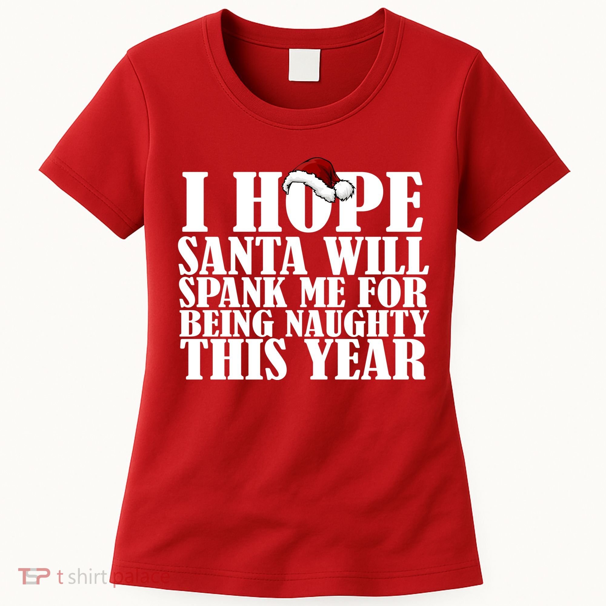 I Hope Santa Will Spank Me For Being Naughty This Year Women's T-Shirt