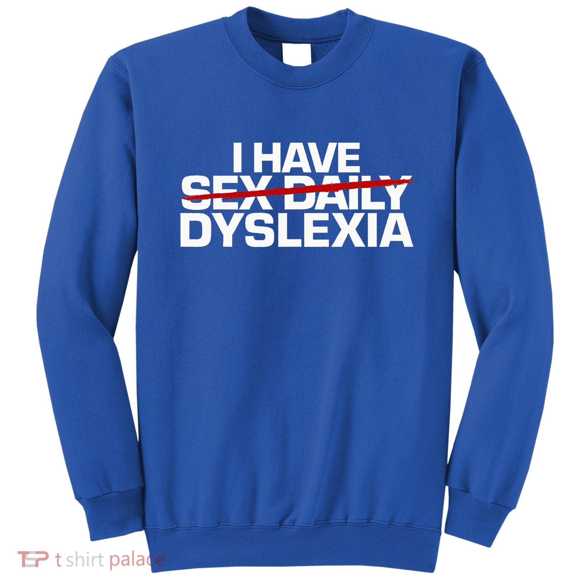 I Have Sex Daily Funny Dyslexia Sweatshirt
