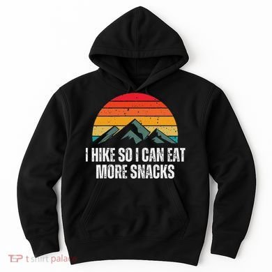I Hike So I Can Eat More Snacks As A Funny Hiking Hoodie