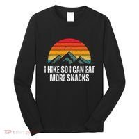 I Hike So I Can Eat More Snacks As A Funny Hiking Long Sleeve Shirt thumb 0