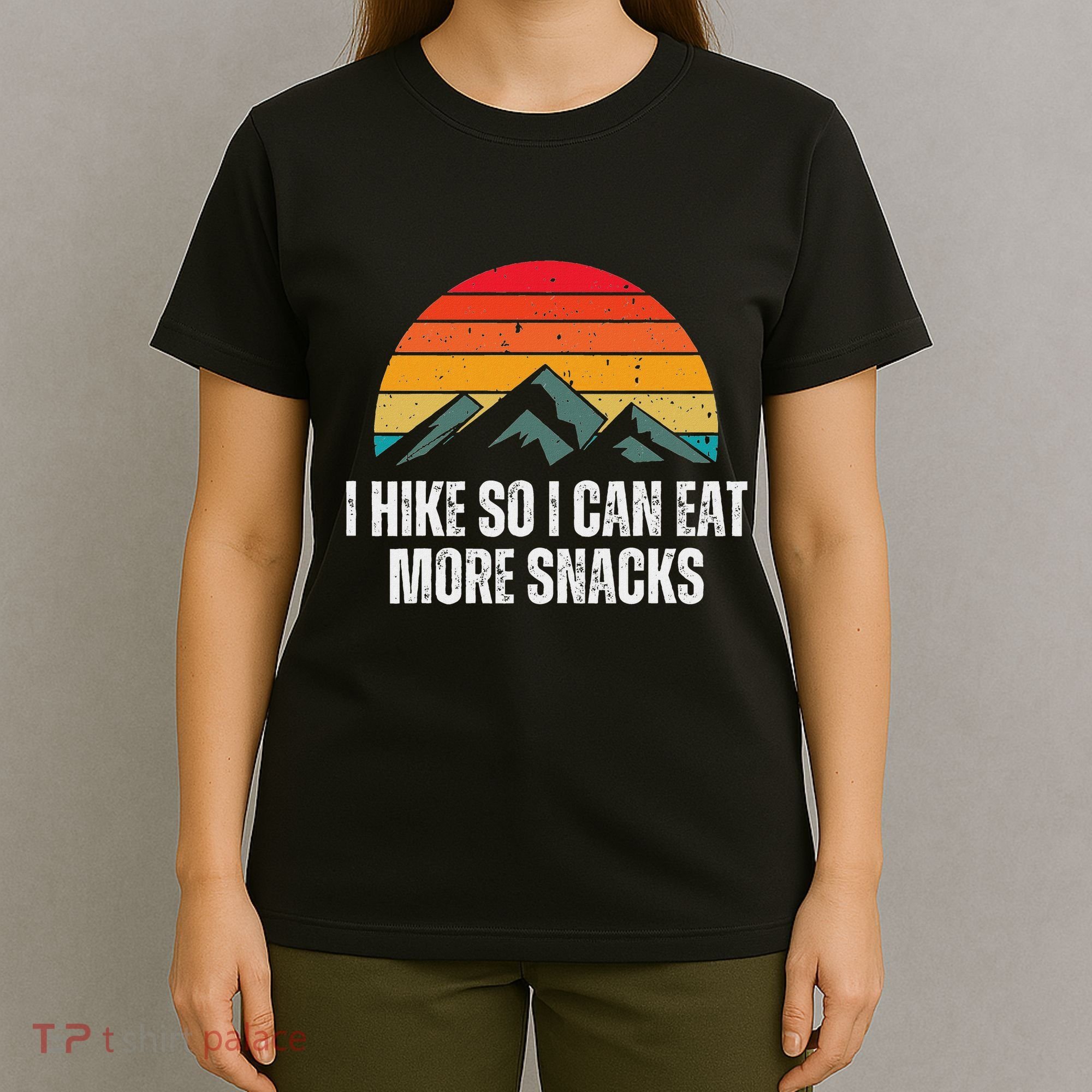 I Hike So I Can Eat More Snacks As A Funny Hiking T-Shirt
