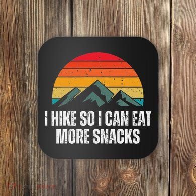 I Hike So I Can Eat More Snacks As A Funny Hiking Coaster