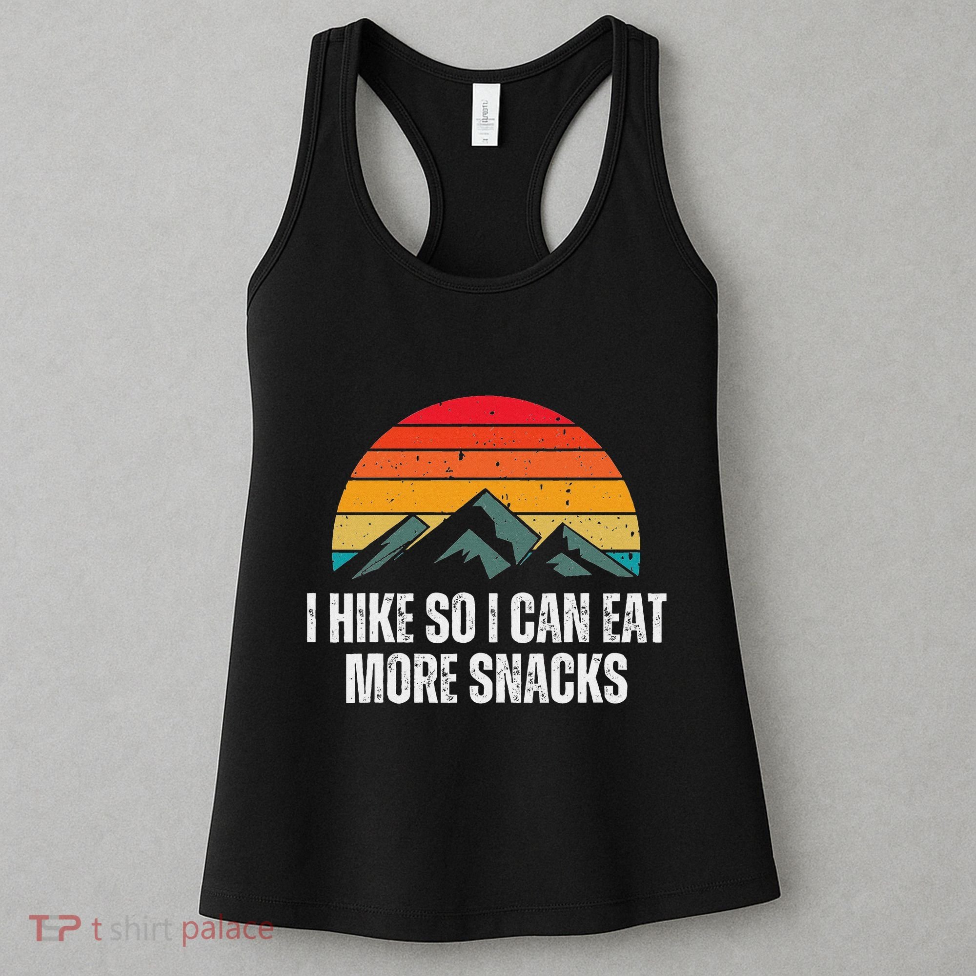 I Hike So I Can Eat More Snacks As A Funny Hiking Women's Tank Top