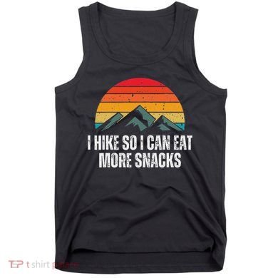 I Hike So I Can Eat More Snacks As A Funny Hiking Tank Top