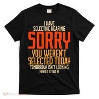 I Have Selective Hearing You Weren't Selected Vintage Funny T-Shirt thumb 0