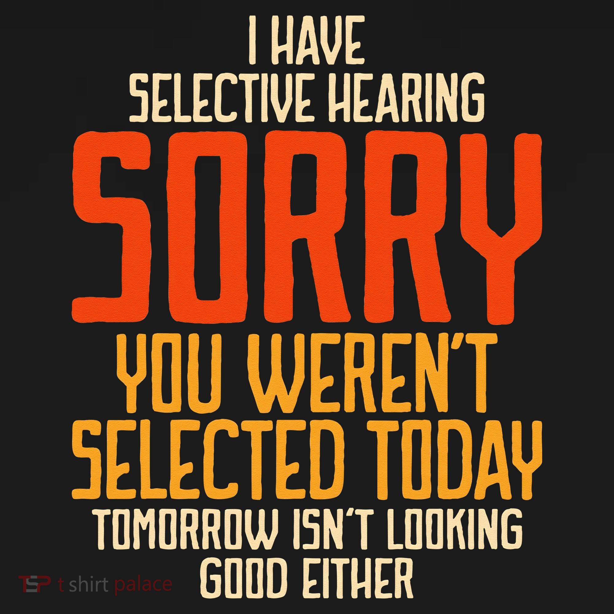 I Have Selective Hearing You Weren't Selected Vintage Funny T-Shirt