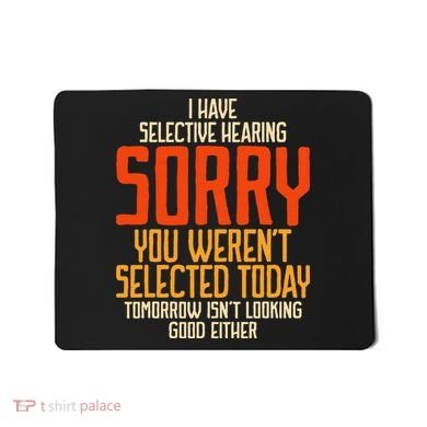 I Have Selective Hearing You Weren't Selected Vintage Funny Mousepad