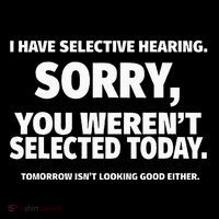 I Have Selective Hearing You WerenT Selected T-Shirt thumb 7
