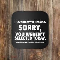 I Have Selective Hearing You WerenT Selected Coaster thumb 0