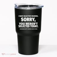 I Have Selective Hearing You WerenT Selected Tumbler thumb 0