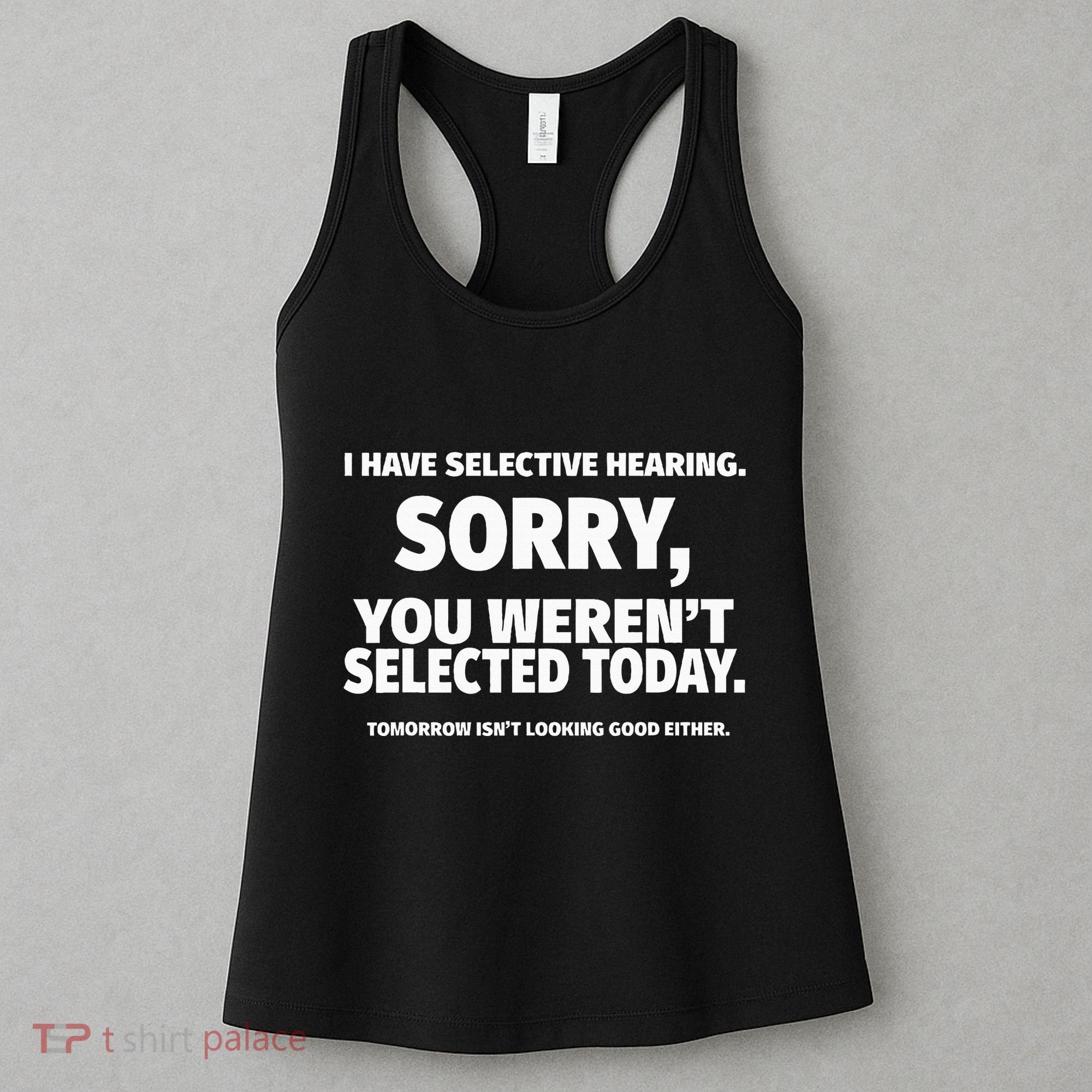 I Have Selective Hearing You WerenT Selected Women's Tank Top