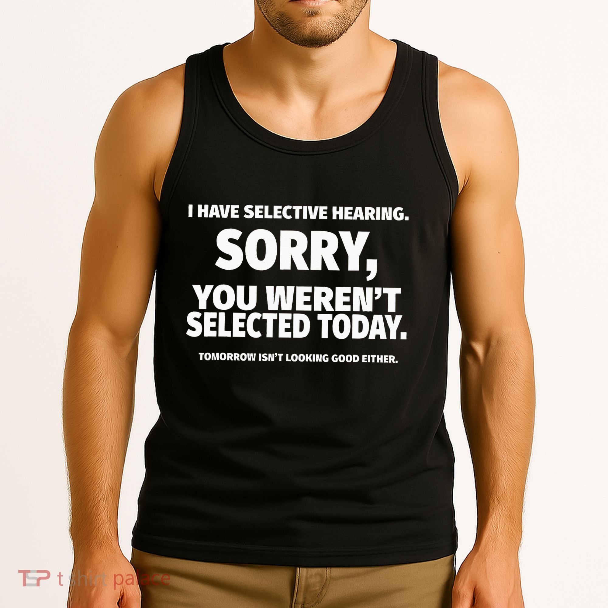 I Have Selective Hearing You WerenT Selected Tank Top