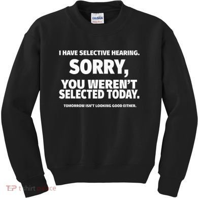 I Have Selective Hearing You WerenT Selected Kids Sweatshirt