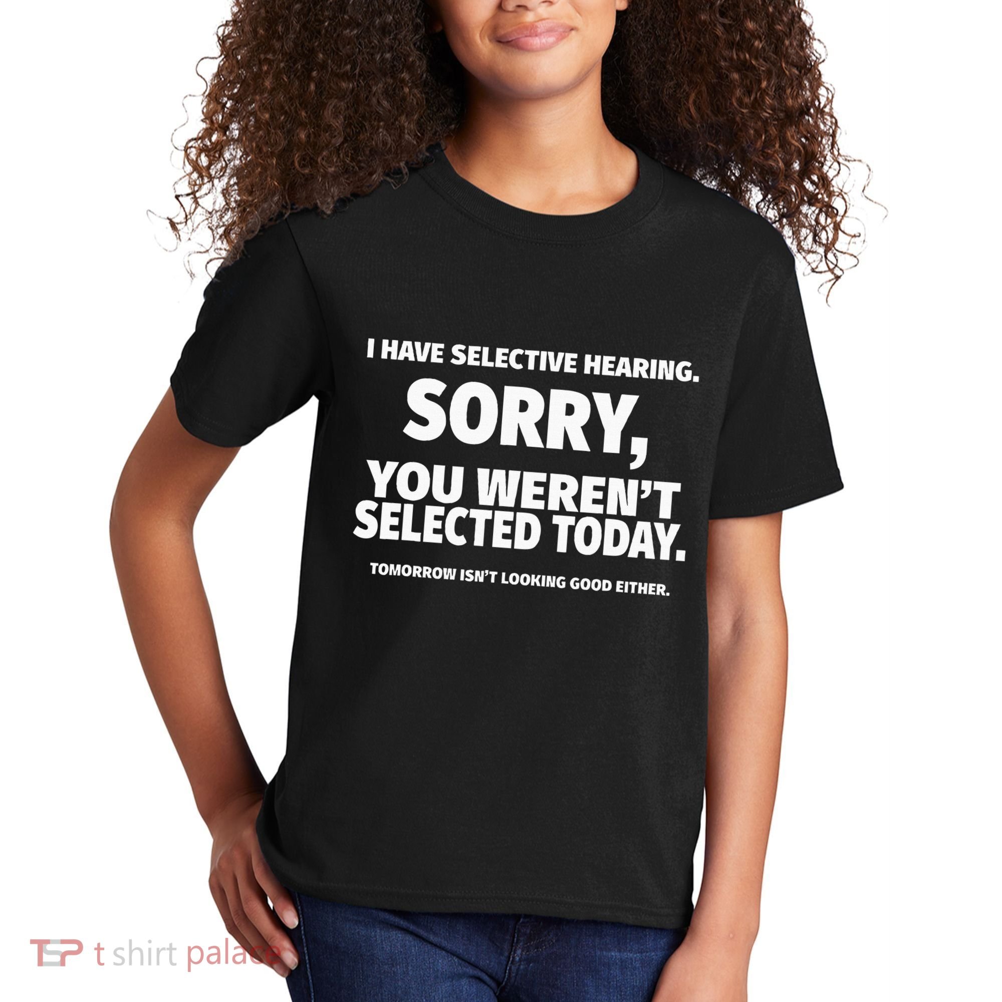 I Have Selective Hearing You WerenT Selected Kids T-Shirt
