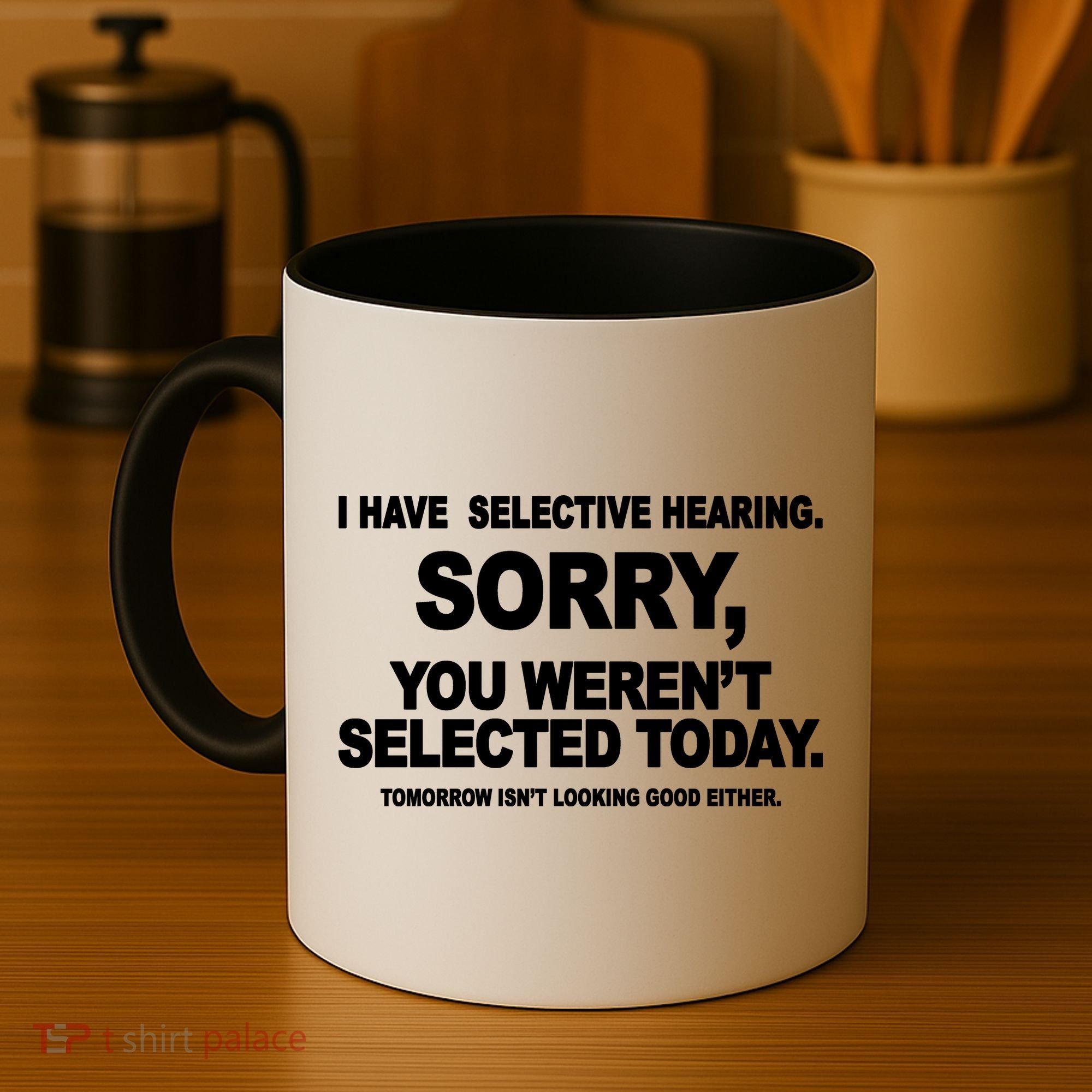 I Have Selective Hearing You Werent Selected Today Funny Coffee Mug