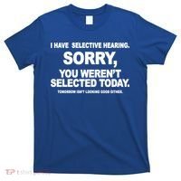 I Have Selective Hearing You Werent Selected Today Funny T-Shirt thumb 0