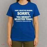 I Have Selective Hearing You Werent Selected Today Funny T-Shirt thumb 4