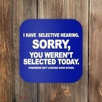 I Have Selective Hearing You Werent Selected Today Funny Coaster thumb 0