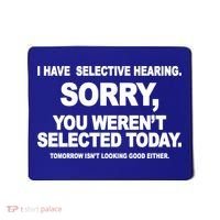 I Have Selective Hearing You Werent Selected Today Funny Mousepad thumb 0