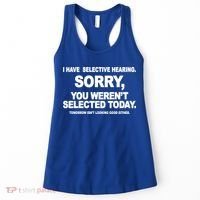 I Have Selective Hearing You Werent Selected Today Funny Women's Tank Top thumb 0
