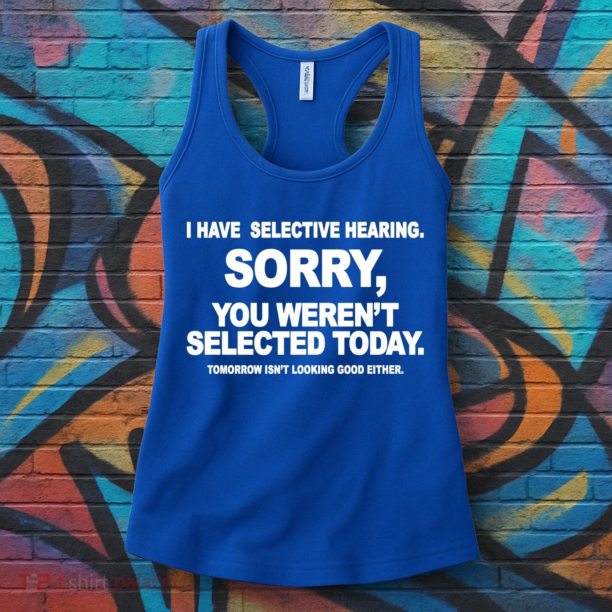 I Have Selective Hearing You Werent Selected Today Funny Women's Tank Top
