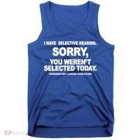 I Have Selective Hearing You Werent Selected Today Funny Tank Top thumb 0