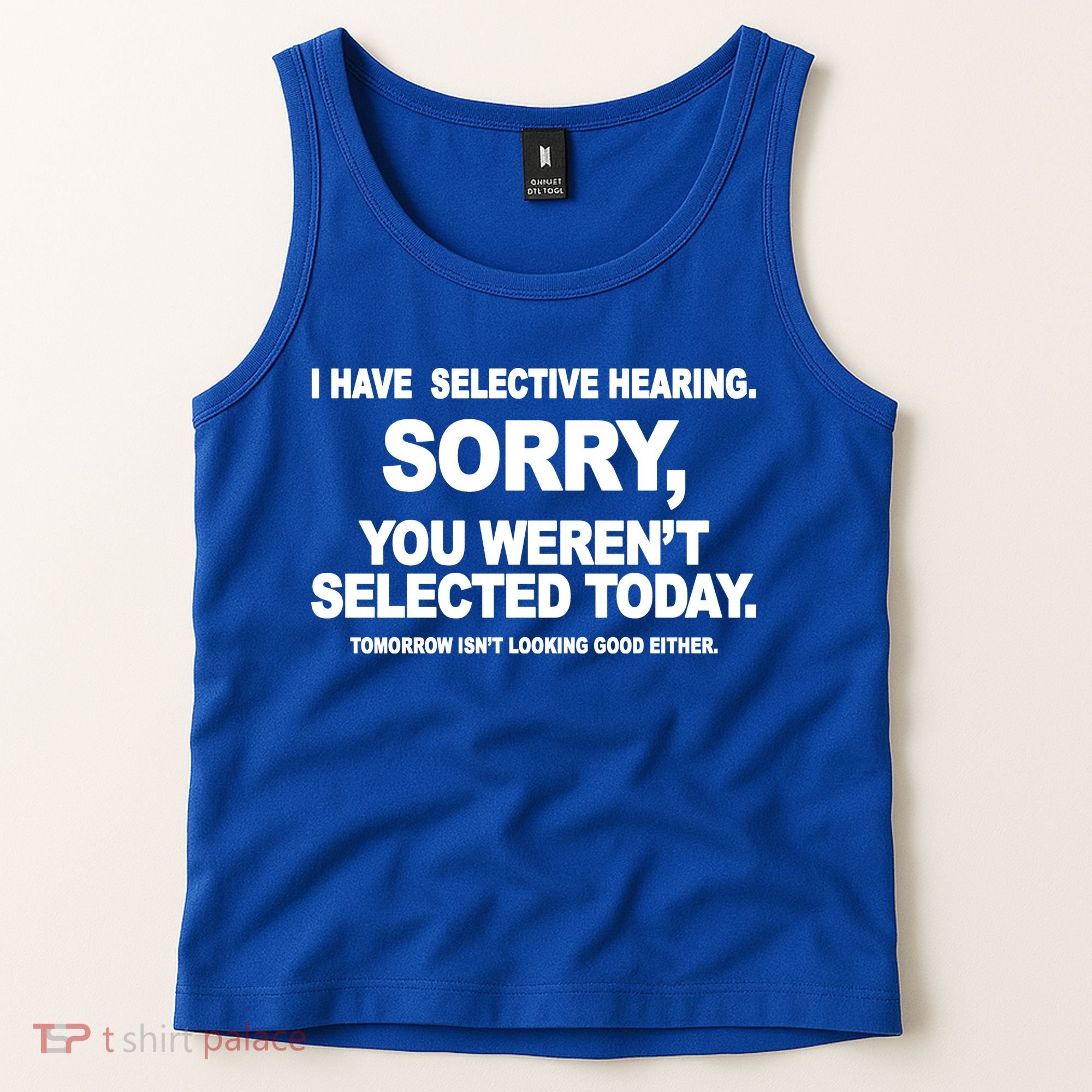 I Have Selective Hearing You Werent Selected Today Funny Tank Top