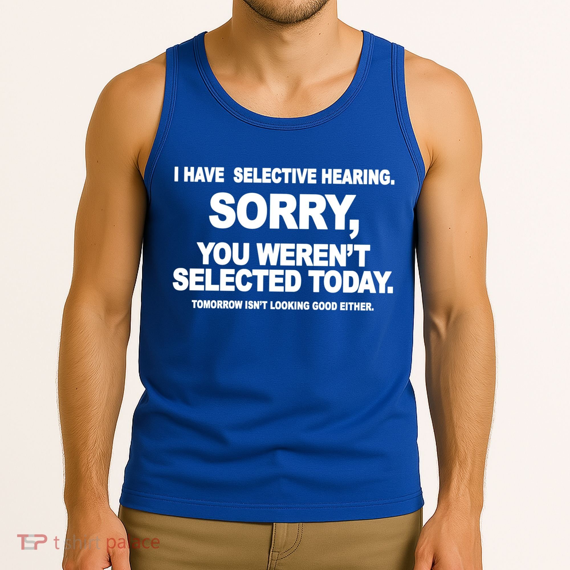 I Have Selective Hearing You Werent Selected Today Funny Tank Top