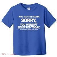 I Have Selective Hearing You Werent Selected Today Funny Toddler T-Shirt thumb 0