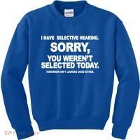 I Have Selective Hearing You Werent Selected Today Funny Kids Sweatshirt thumb 0