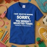 I Have Selective Hearing You Werent Selected Today Funny Kids T-Shirt thumb 3
