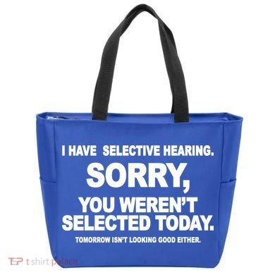 I Have Selective Hearing You Werent Selected Today Funny Tote Bag