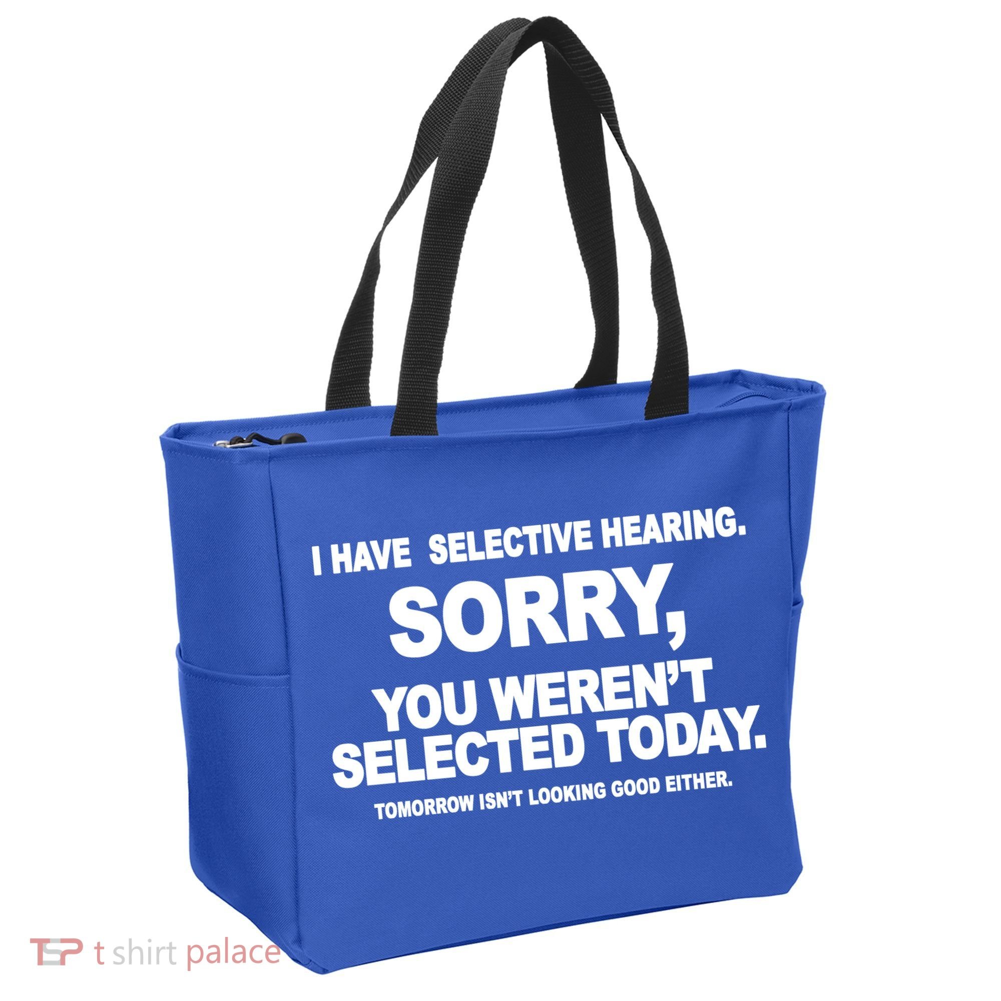 I Have Selective Hearing You Werent Selected Today Funny Tote Bag