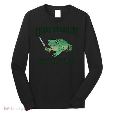 I Have Stability Ability To Stab Funny Frog Long Sleeve Shirt