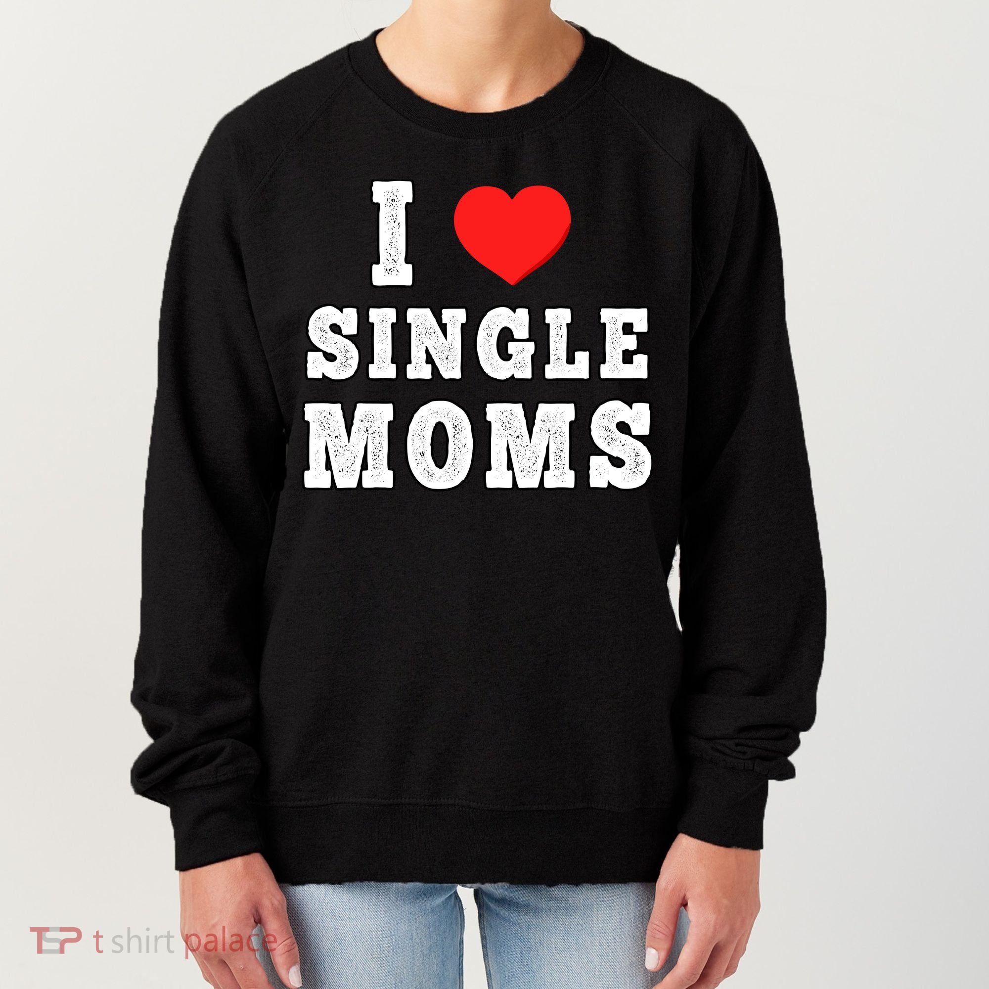 I Heart Single Moms Funny I Love Single Mommy Women's Sweatshirt