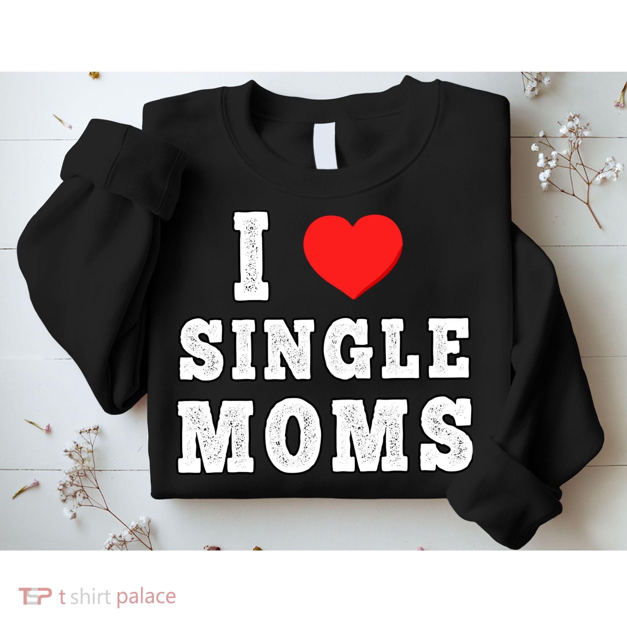 I Heart Single Moms Funny I Love Single Mommy Sweatshirt
