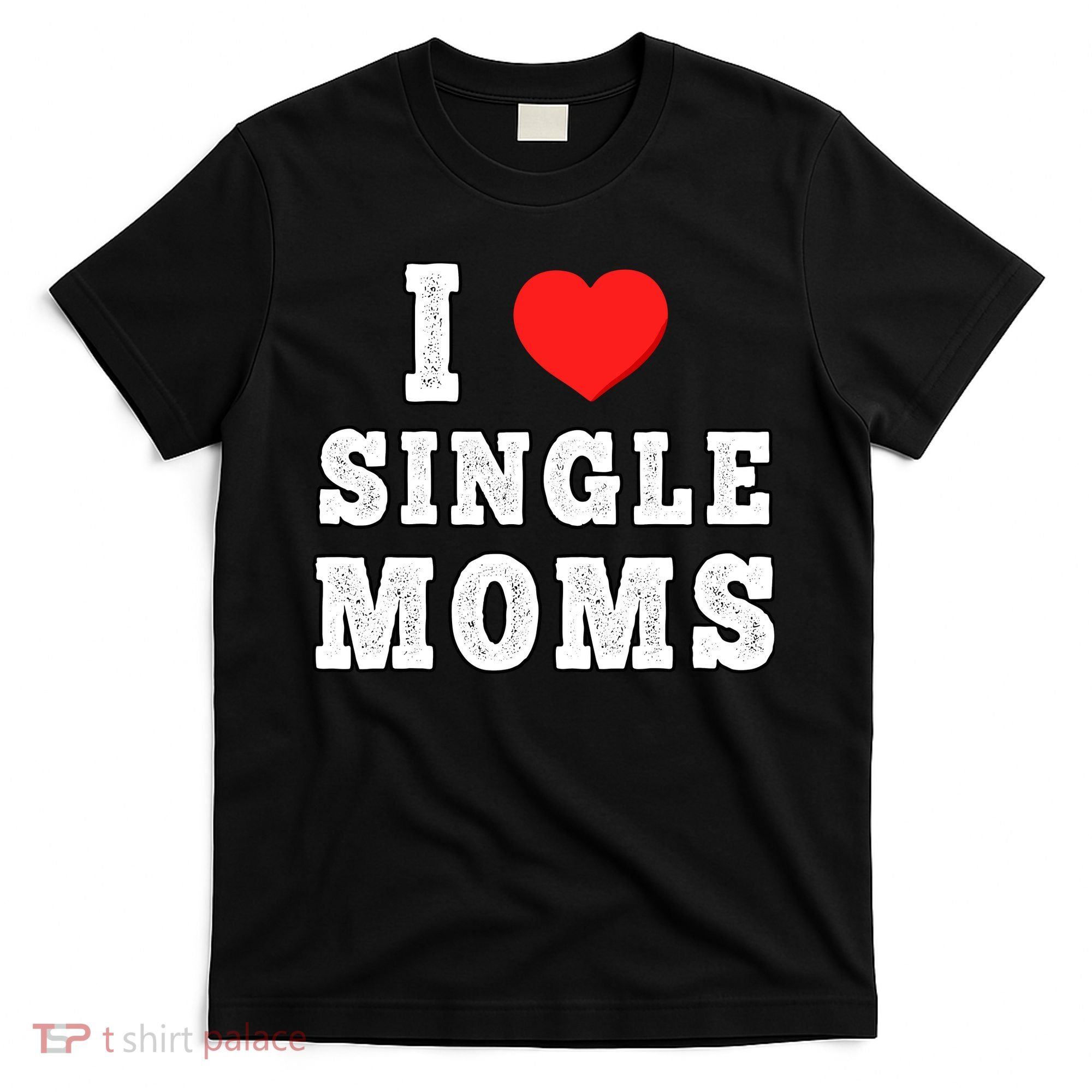 I Heart Single Moms Funny I Love Single Mommy T-Shirt