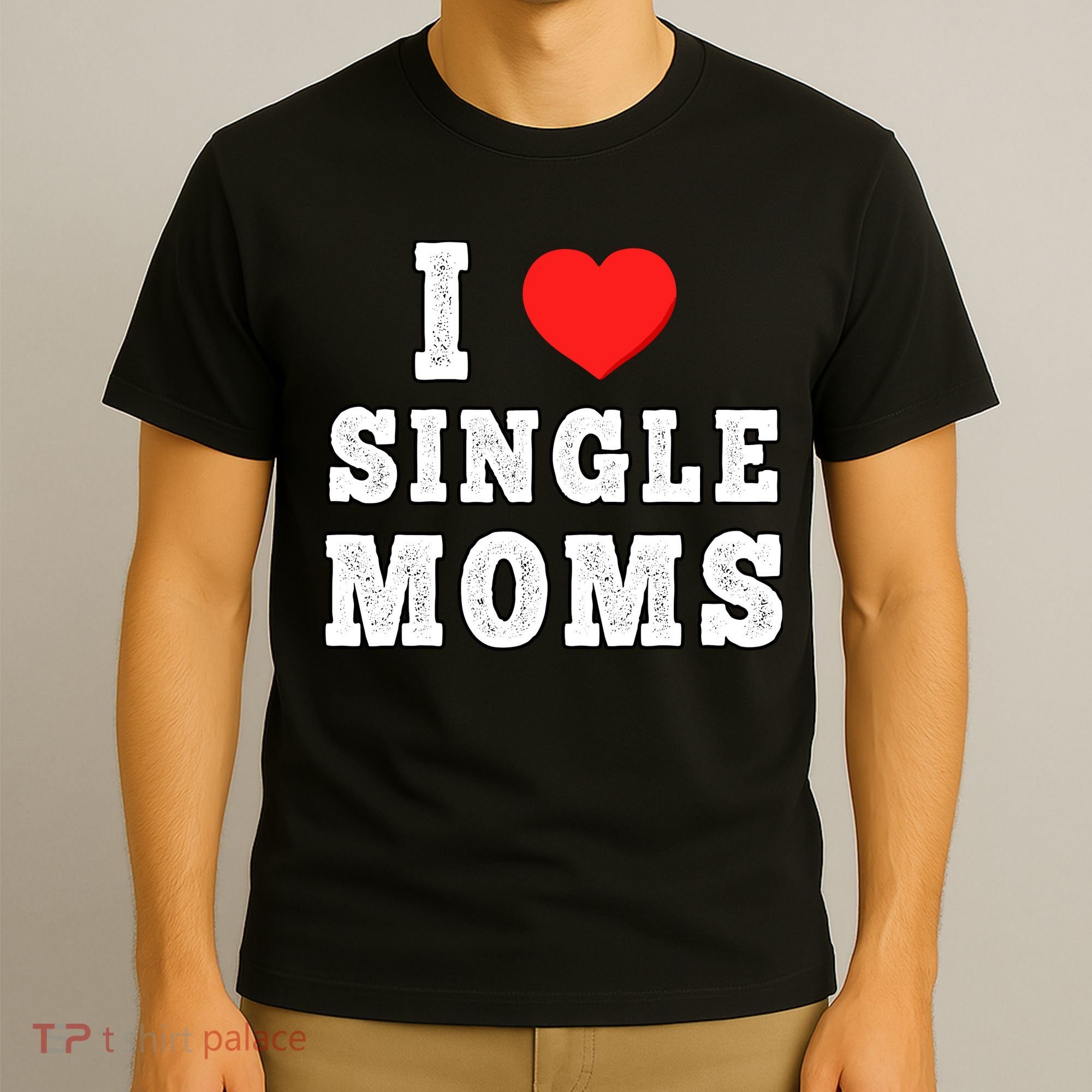 I Heart Single Moms Funny I Love Single Mommy T-Shirt