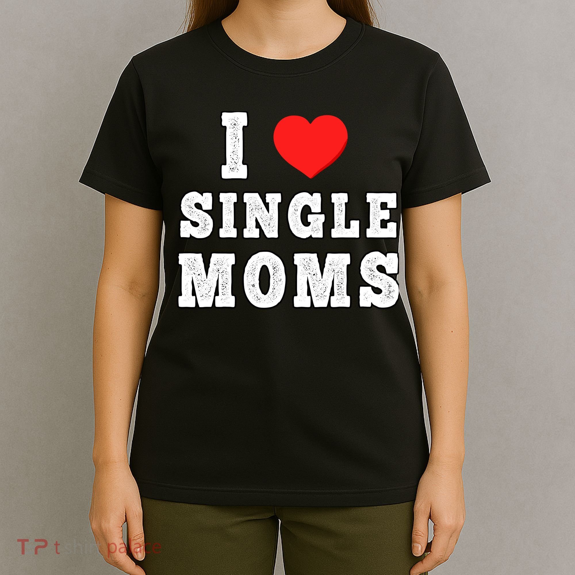 I Heart Single Moms Funny I Love Single Mommy T-Shirt