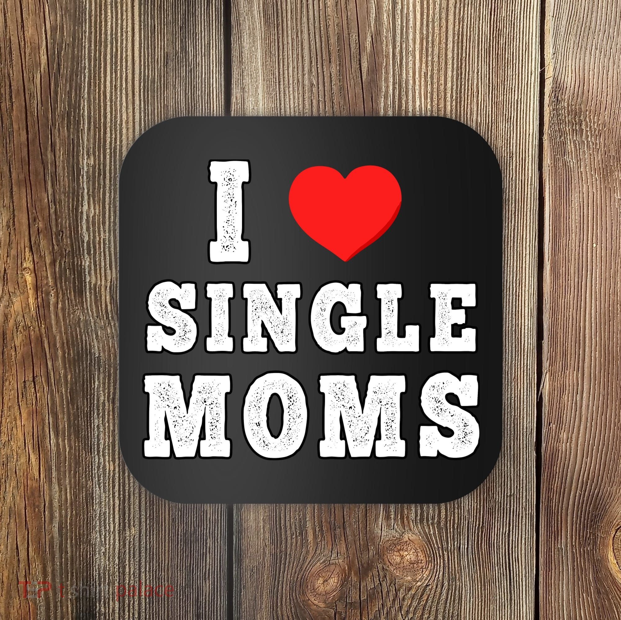 I Heart Single Moms Funny I Love Single Mommy Coaster