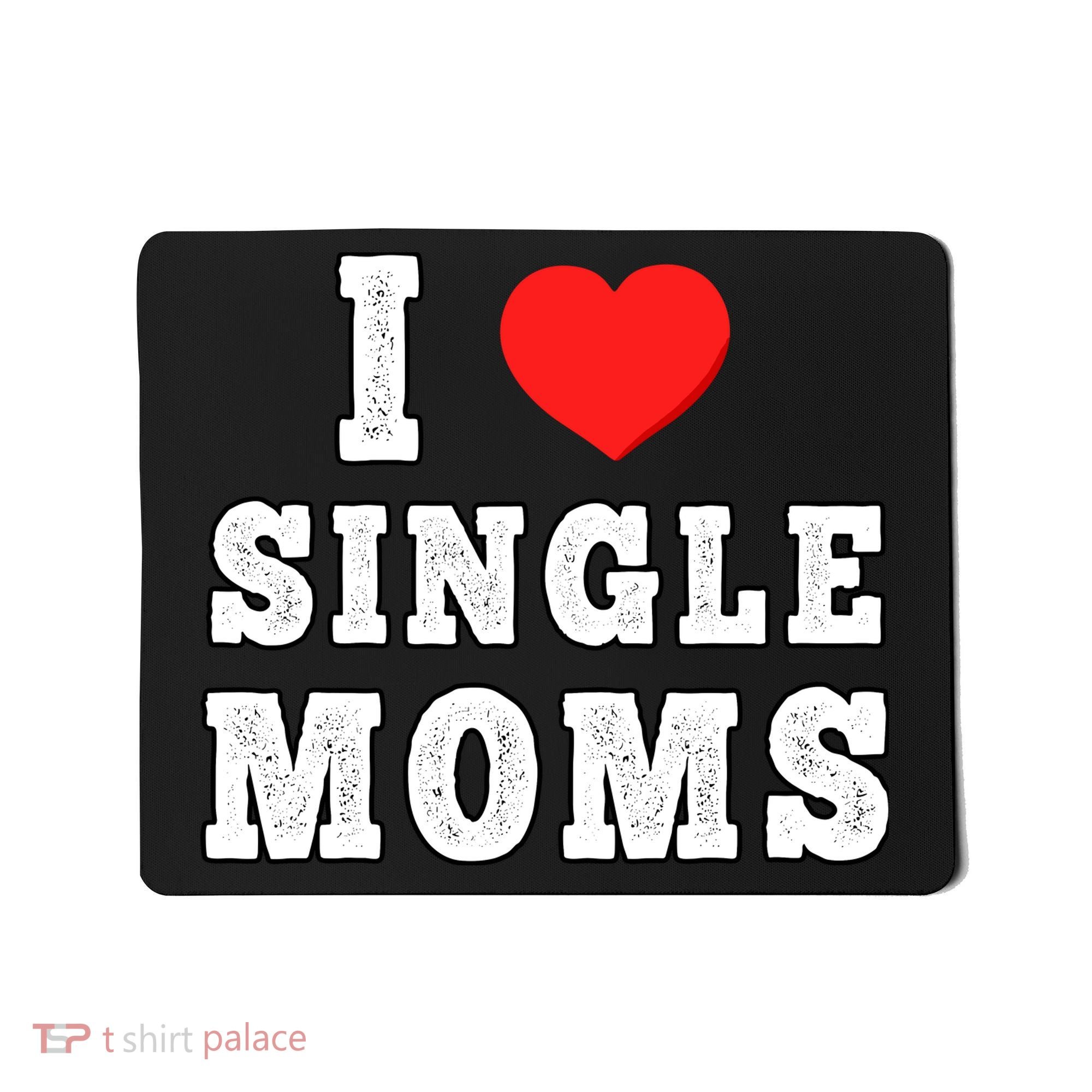 I Heart Single Moms Funny I Love Single Mommy Mousepad